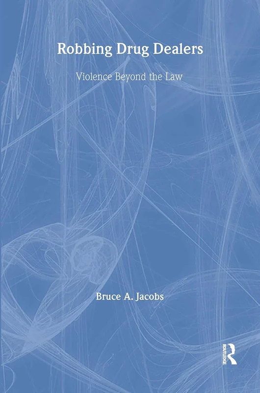 Robbing Drug Dealers: Violence beyond the Law (Modern Applications of Social Work Series)