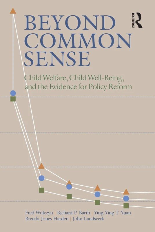 Beyond Common Sense: Child Welfare, Child Well-Being, and the Evidence for Policy Reform (The Chapin Hall Series on Child and Family Policy)