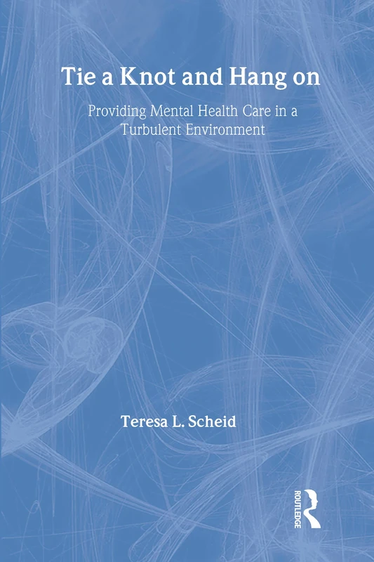 Tie a Knot and Hang on: Providing Mental Health Care in a Turbulent Environment (Social Institutions and Social Change)