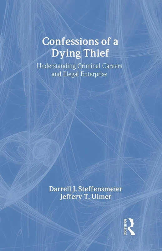 Confessions of a Dying Thief: Understanding Criminal Careers and Illegal Enterprise (NEW LINES IN CRIMINOLOGY) - Image 1