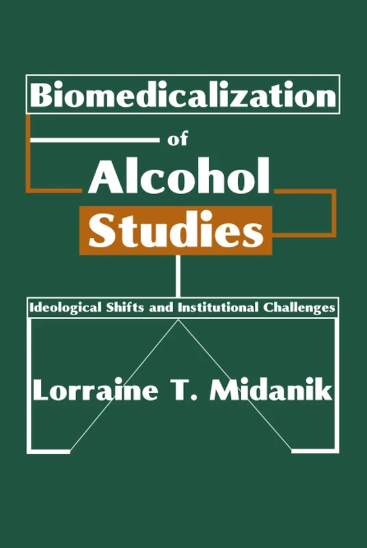 Biomedicalization of Alcohol Studies: Ideological Shifts and Institutional Challenges