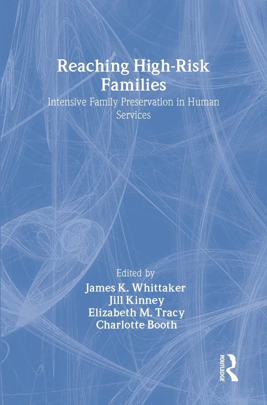 Reaching High-Risk Families: Intensive Family Preservation in Human Services - Modern Applications of Social Work