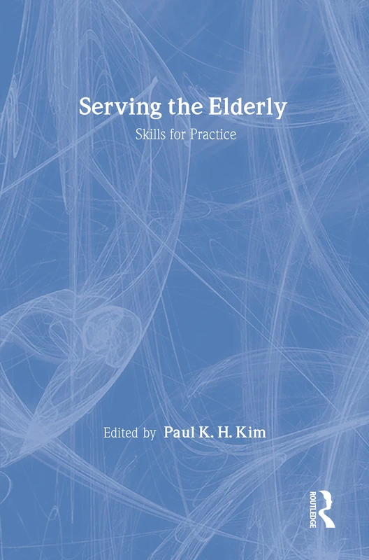Serving the Elderly: Skills for Practice (Modern Applications of Social Work)