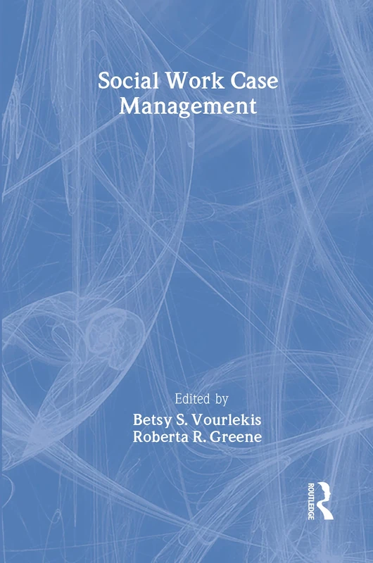 Social Work Case Management (Modern Applications of Social Work Series)