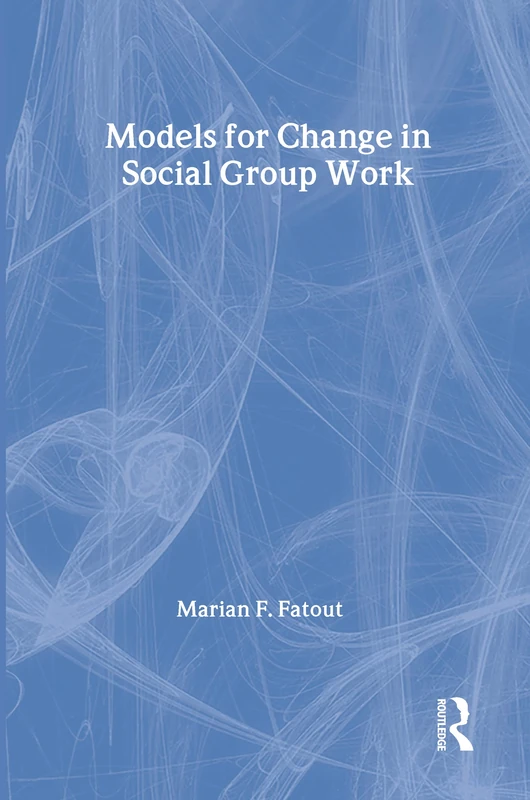 Models for Change in Social Group Work (Modern Applications of Social Work Series)