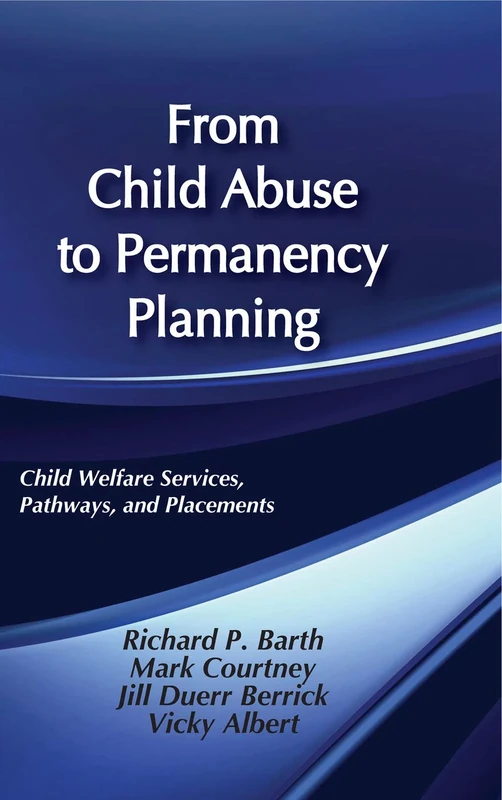 From Child Abuse to Permanency Planning: Child Welfare Services Pathways and Placements (Modern Applications of Social Work Series)