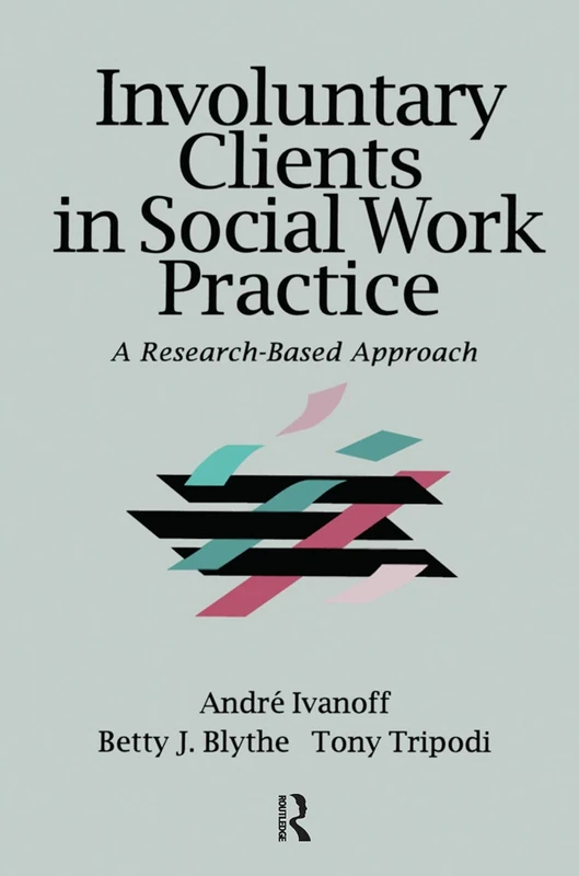 Involuntary Clients in Social Work Practice: A Research-Based Approach (Modern Applications of Social Work Series)