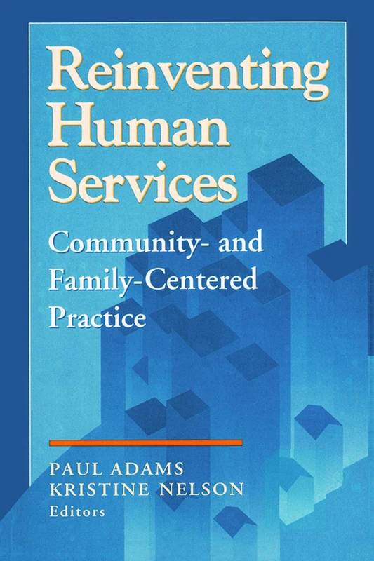 Reinventing Human Services: Community- and Family-Centered Practice (Modern Applications of Social Work)
