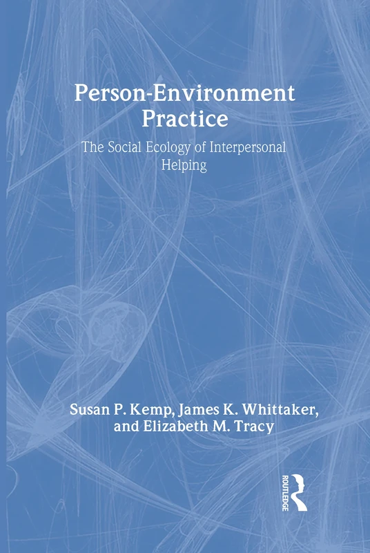Person-Environment Practice: Social Ecology of Interpersonal Helping (Modern Applications of Social Work Series)