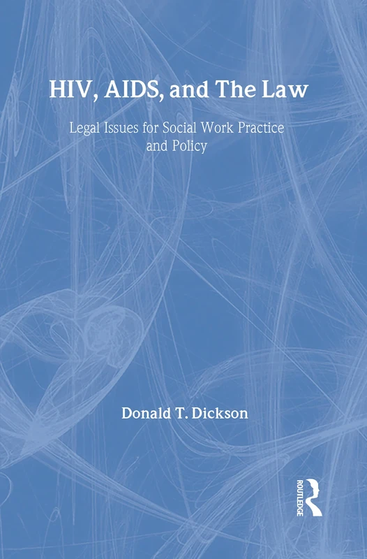 HIV, AIDS, and the Law: Legal Issues for Social Work Practice and Policy (Modern Applications of Social Work Series)