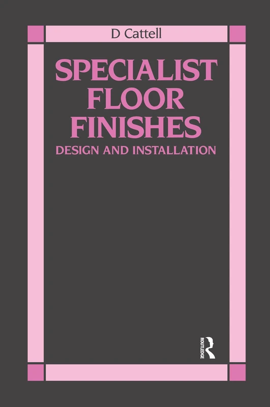 Routledge Specialist Floor Finishes: Design and Installation