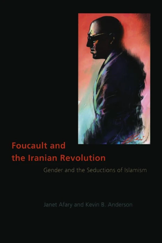 Foucault and the Iranian Revolution – Gender and the Seductions of Islamism