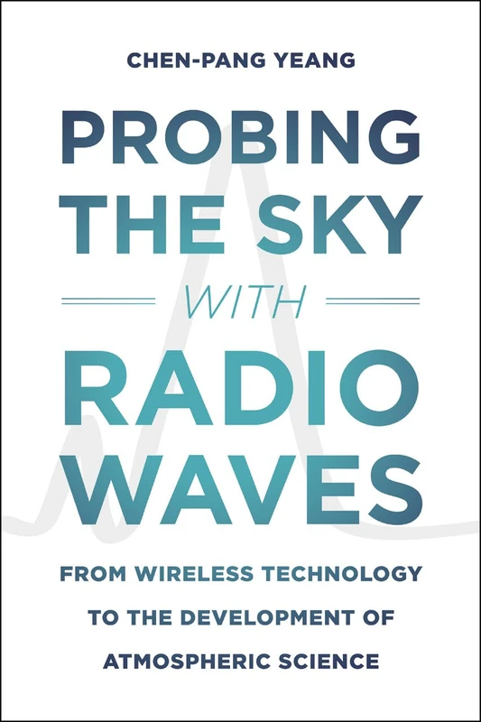 Probing the Sky with Radio Waves – From Wireless Technology to the Development Atmospheric Science
