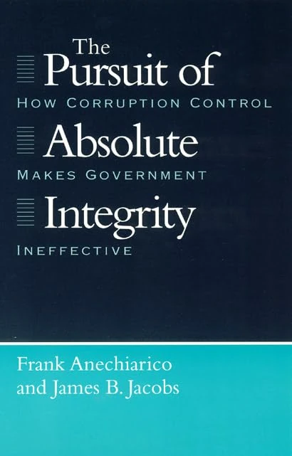The Pursuit of Absolute Integrity – How Corruption Control Makes Government Ineffective (Studies in Crime and Justice)