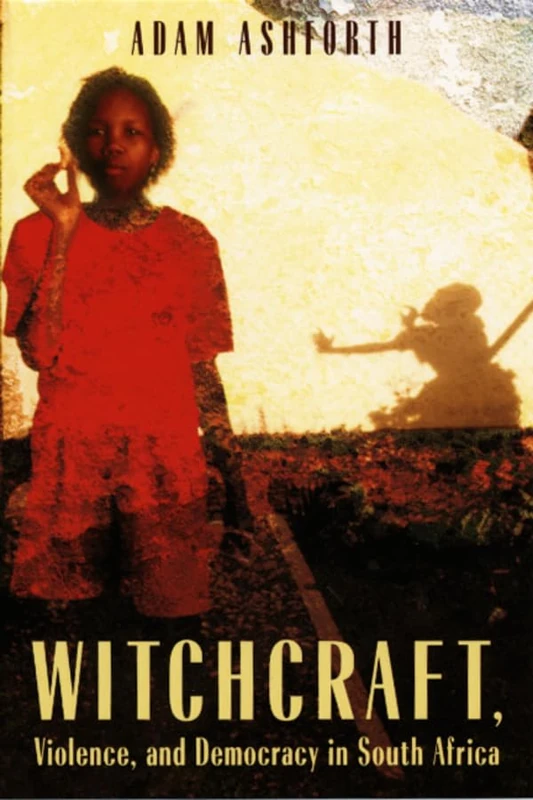 Witchcraft, Violence and Democracy in South Africa
