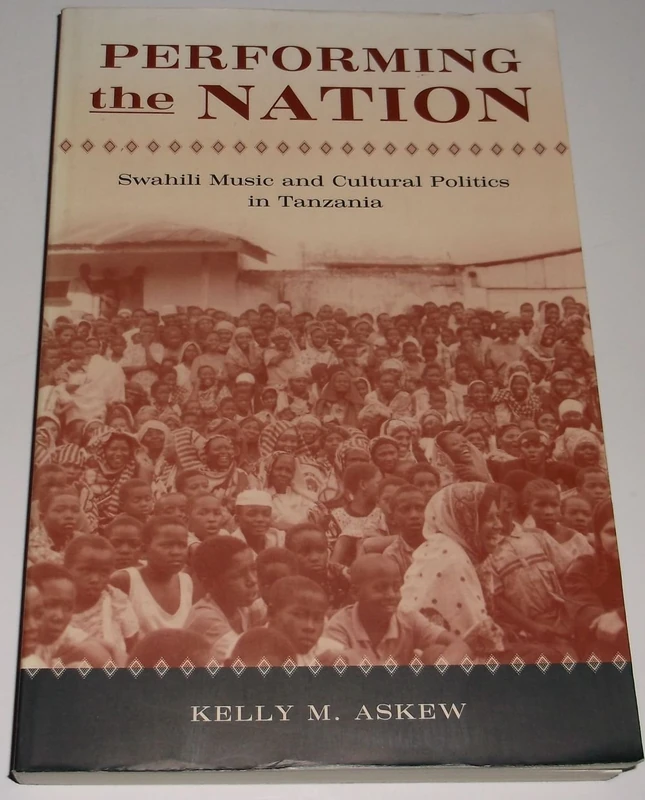 Performing the Nation – Swahili Music & Cultural Politics in Tanzania (Chicago Studies in Ethnomusicology CSE)