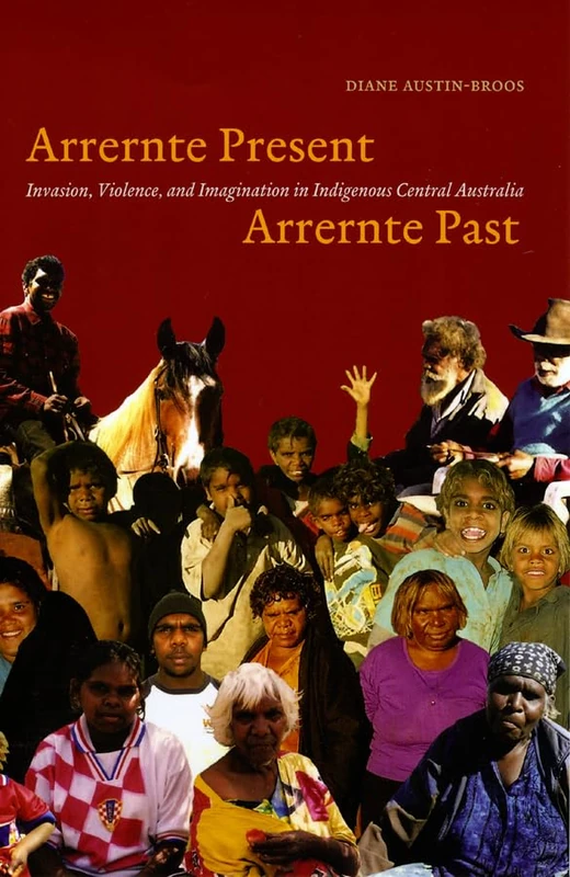 Arrernte Present, Arrernte Past – Invasion, Violence, and Imagination in Indigenous Central Australia