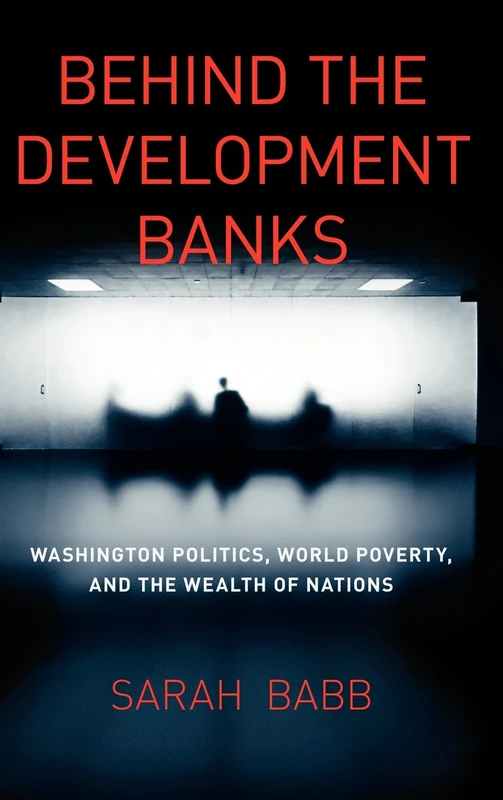Behind the Development Banks – Washington Politics, World Poverty, and the Wealth of Nations (Emersion: Emergent Village resources for communities of faith)