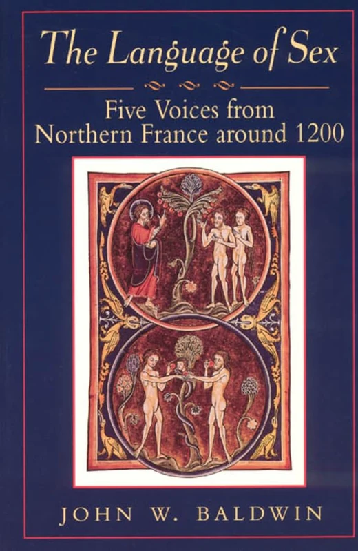The Language of Sex – Five Voices From Northern France Around 1200 (The Chicago Series on Sexuality, History, and Society)