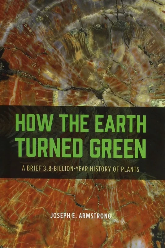 How the Earth Turned Green – A Brief 3.8–Billion–Year History of Plants