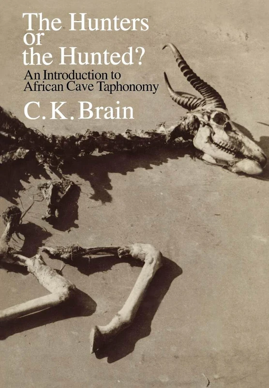 The Hunters or the Hunted?: An Introduction to African Cave Taphonomy (American Bar Foundation Study)