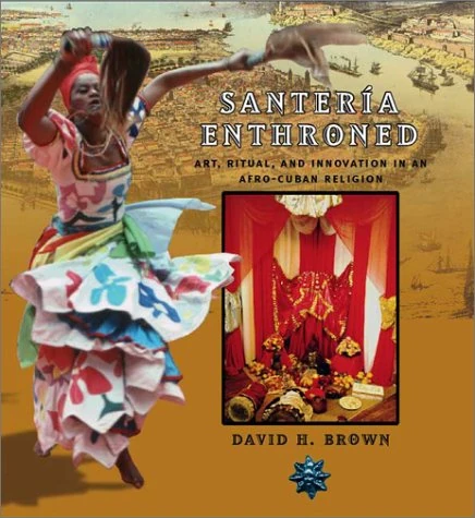 Santeria Enthroned – Art, Ritual and Innovation in an Afro–Cuban Religion