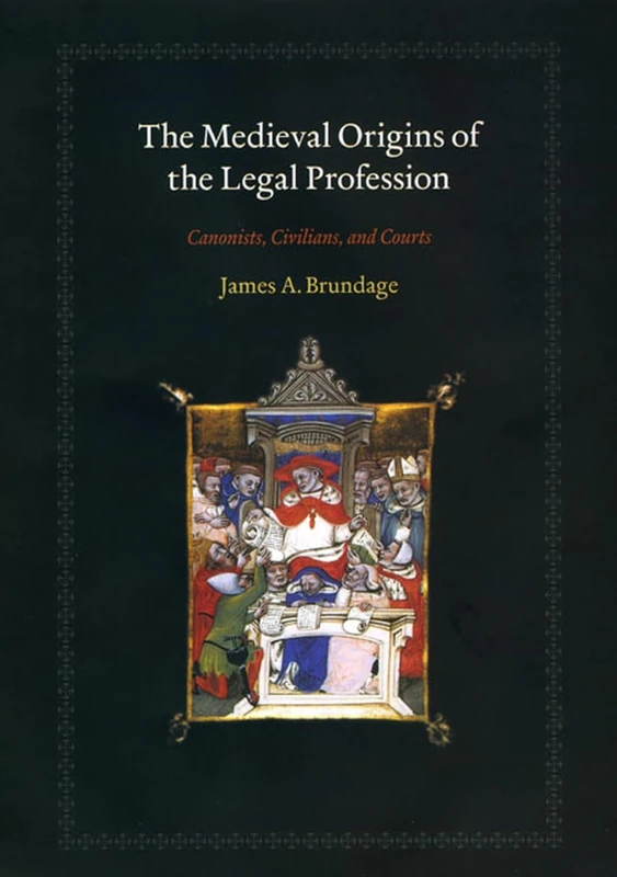 The Medieval Origins of the Legal Profession – Cannonists, Civilians, and Courts