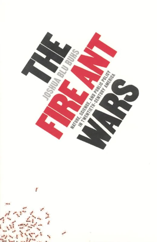 The Fire Ant Wars – Nature, Science and Public Policy in Twentieth–Century America