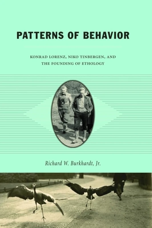 Patterns of Behavior – Konrad Lorenz, Niko Tinbergen and the Founding of Ethology
