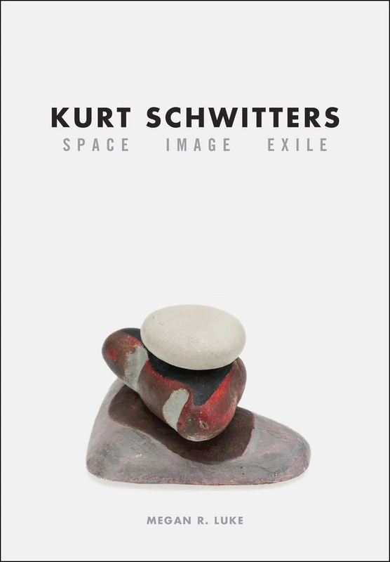Kurt Schwitters – Space, Image, Exile
