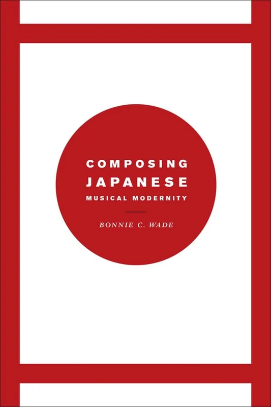 Composing Japanese Musical Modernity (Chicago Studies in Ethnomusicology CSE)