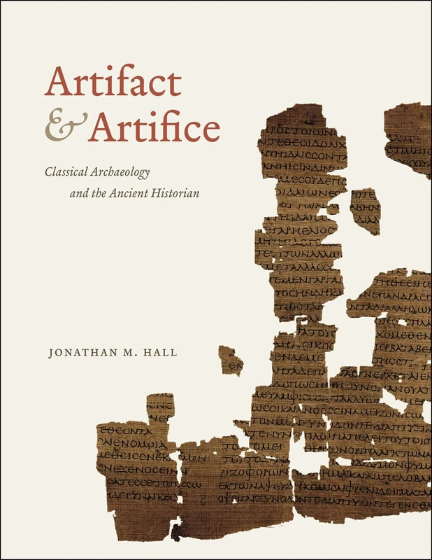 Artifact and Artifice: Classical Archaeology and the Ancient Historian