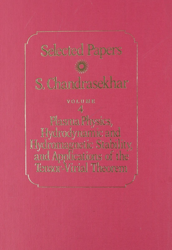 Selected Papers V 4: Plasma Physics, Hydrodynamic and Hydromagnetic Stability, and Applications of the Tensor-Virial Theorem