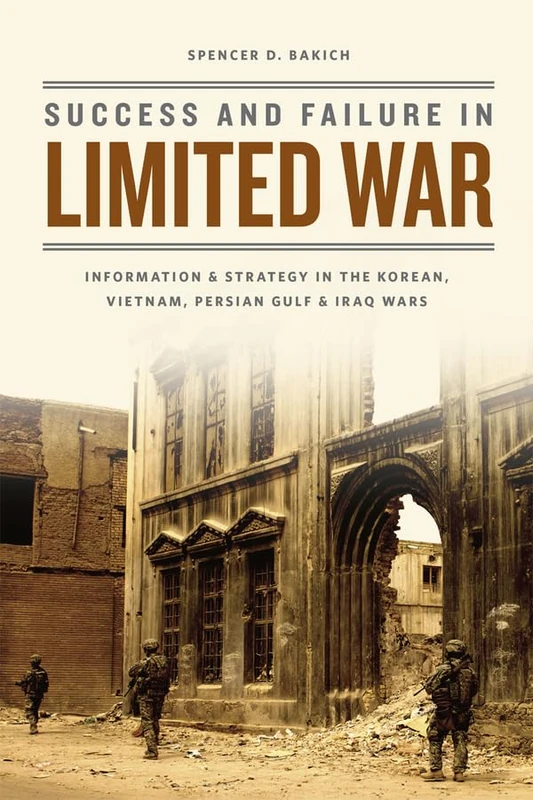Success and Failure in Limited War – Information and Strategy in the Korean, Vietnam, Persian Gulf, and Iraq Wars - Image 1
