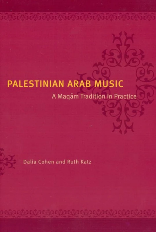 Palestinian Arab Music – A Maqam Tradition in Practice (Chicago Studies in Ethnomusicology CSE)