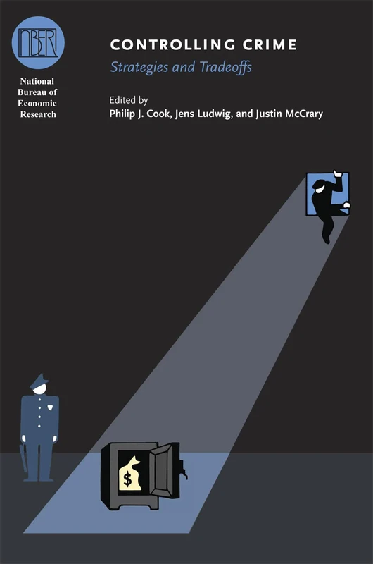 Controlling Crime – Strategies and Tradeoffs (National Bureau of Economic Research Conference Report)