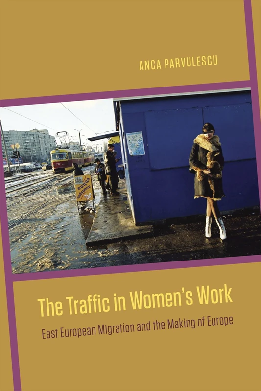 The Traffic in Women′s Work – East European Migration and the Making of Europe