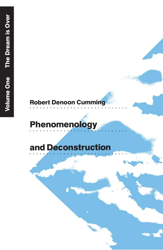 Phenomenology and Deconstruction, Volume One: The Dream is Over: 01 (Phenomenology & Deconstruction (Paperback))