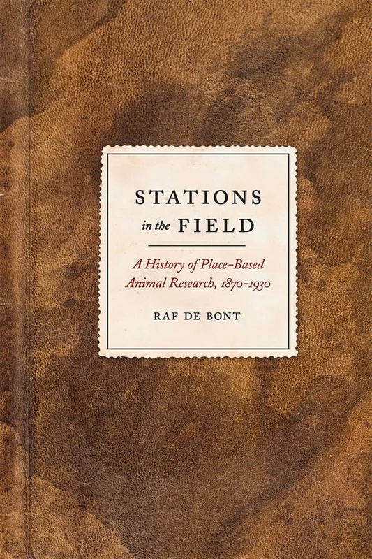 Stations in the Field – A History of PlaceBased Animal Research, 18701930