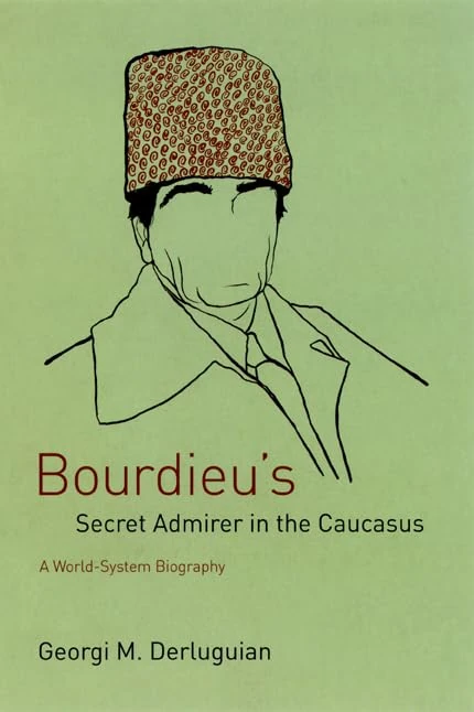 Bourdieu′s Secret Admirer in the Caucasus – A World–System Biography