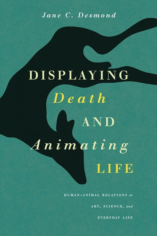 Displaying Death and Animating Life – Human–Animal Relations in Art, Science, and Everyday Life (Animal Lives)
