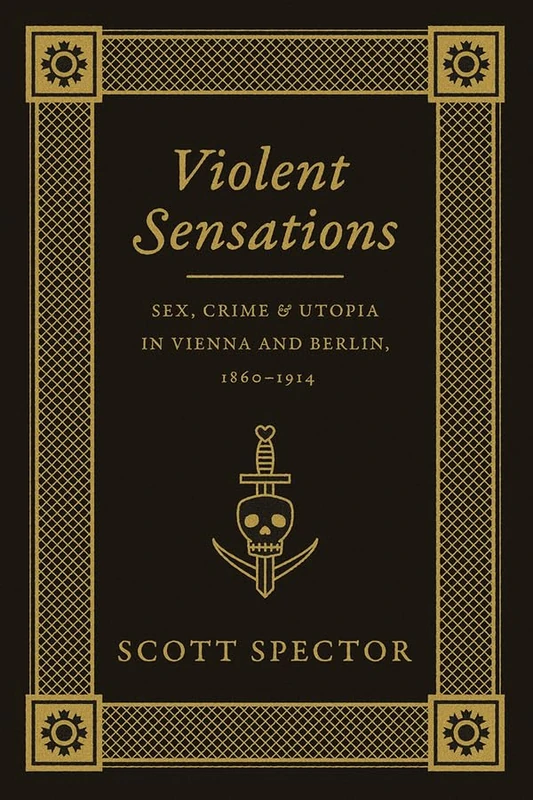 Violent Sensations – Sex, Crime, and Utopia in Vienna and Berlin, 1860–1914 - Image 1