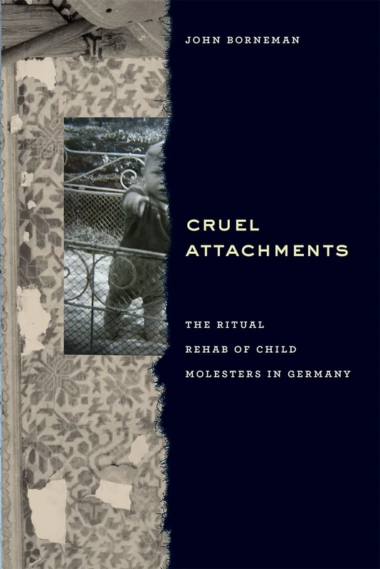 Cruel Attachments – The Ritual Rehab of Child Molesters in Germany