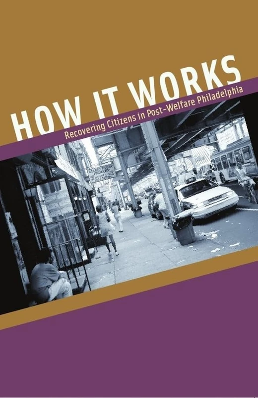 How It Works – Recovering Citizens in Post–Welfare Philadelphia