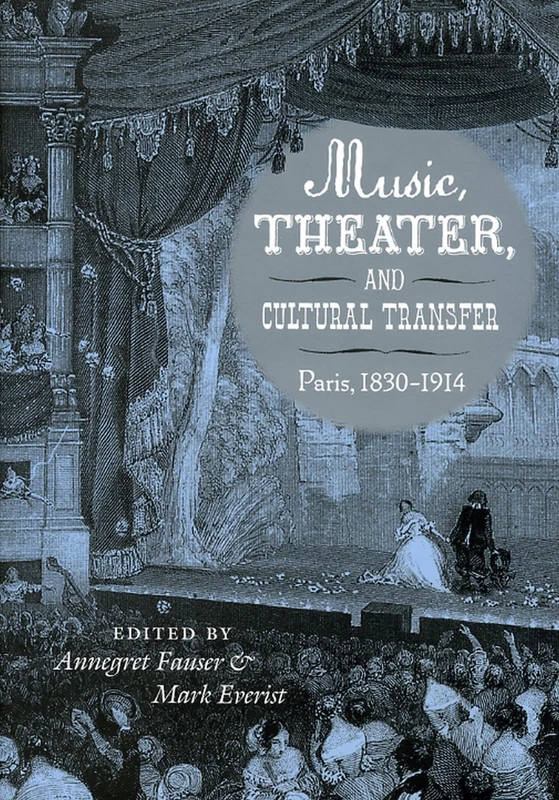 Music, Theater, and Cultural Transfer – Paris, 1830–1914