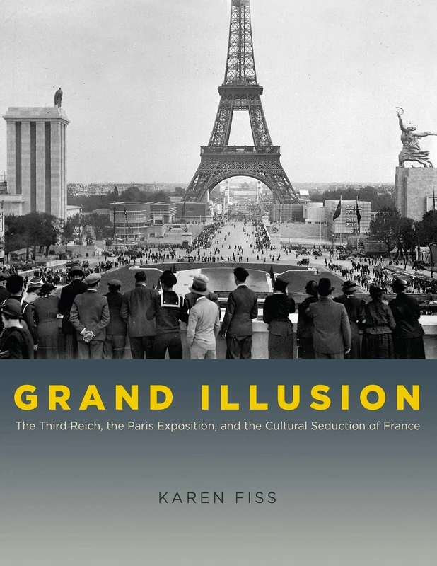 Grand Illusion: The Third Reich, the Paris Exposition, and the Cultural Seduction of France