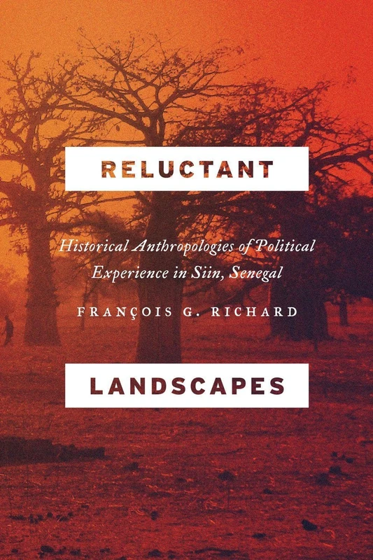 Reluctant Landscapes – Historical Anthropologies of Political Experience in Siin, Senegal