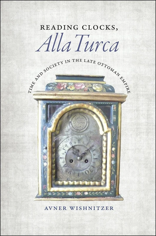 Reading Clocks, Alla Turca – Time and Society in the Late Ottoman Empire - Image 1