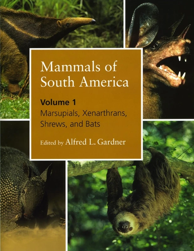 Mammals of South America – Marsupials, Xenarthrans, Shrews and Bats V 1