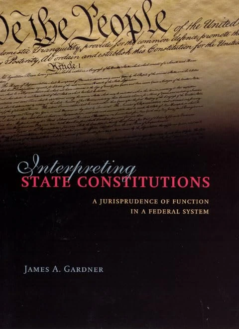 Interpreting State Constitutions – A Jurisprudence of Function in a Federal System